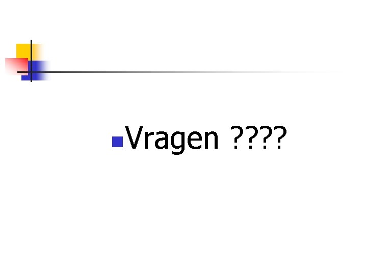 n Vragen ? ? 