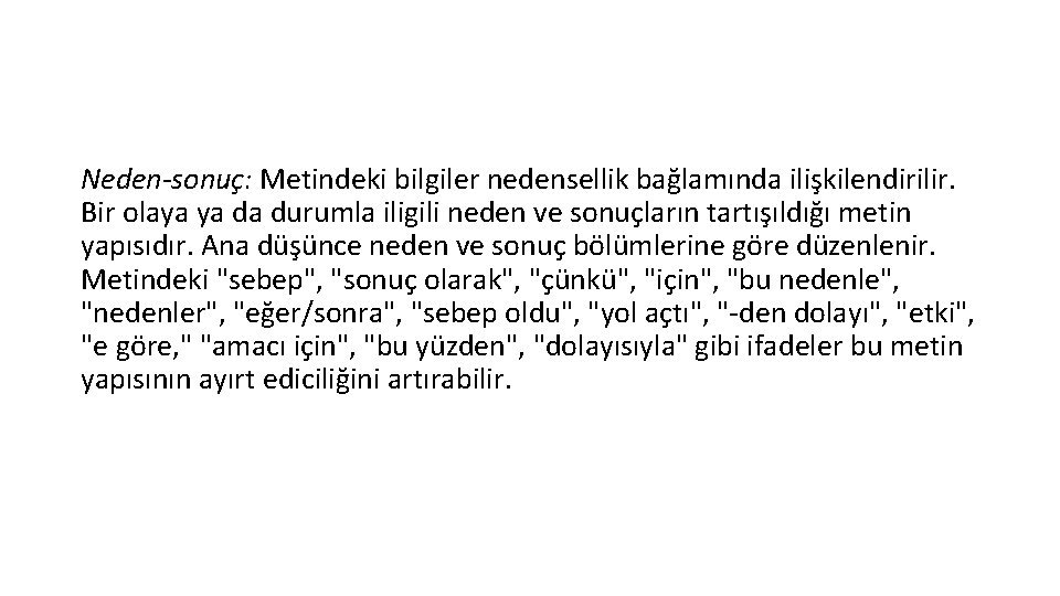 Neden-sonuç: Metindeki bilgiler nedensellik bağlamında ilişkilendirilir. Bir olaya ya da durumla iligili neden ve