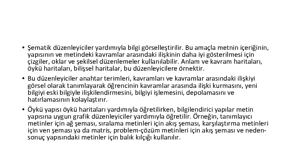  • Şematik düzenleyiciler yardımıyla bilgi görselleştirilir. Bu amaçla metnin içeriğinin, yapısının ve metindeki