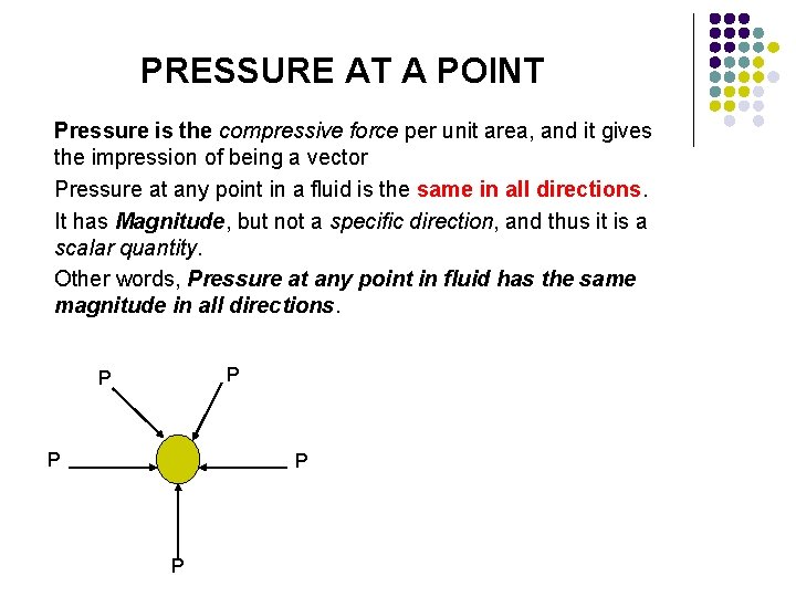 PRESSURE AT A POINT Pressure is the compressive force per unit area, and it