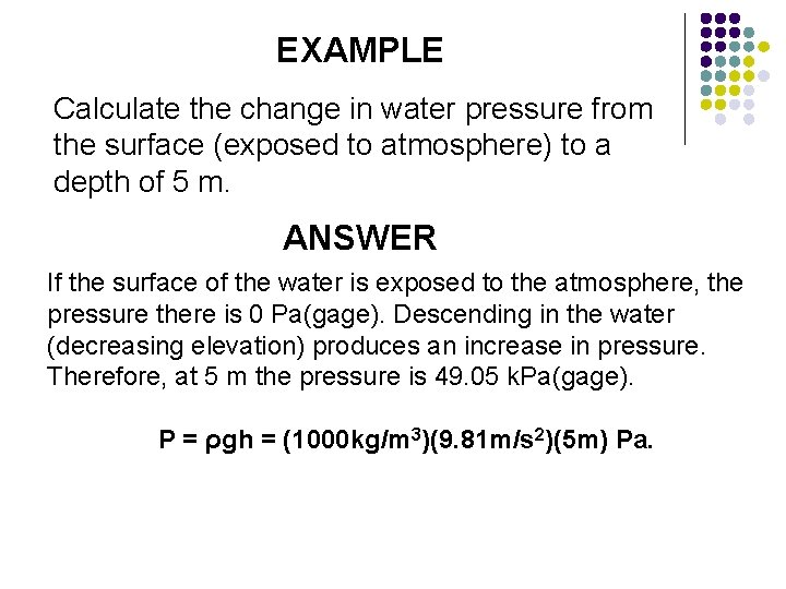 EXAMPLE Calculate the change in water pressure from the surface (exposed to atmosphere) to
