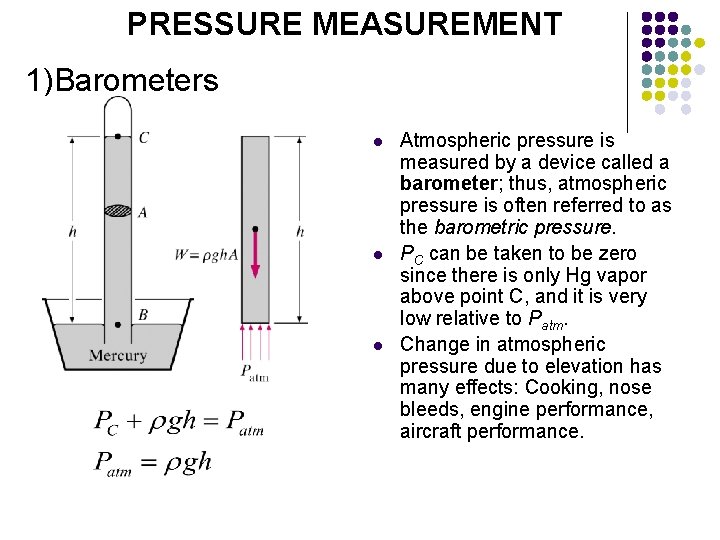 PRESSURE MEASUREMENT 1)Barometers l l l Atmospheric pressure is measured by a device called