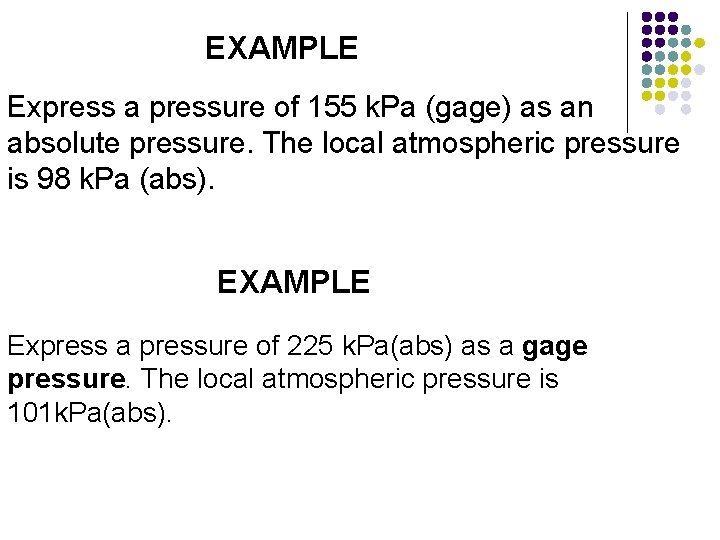 EXAMPLE Express a pressure of 155 k. Pa (gage) as an absolute pressure. The