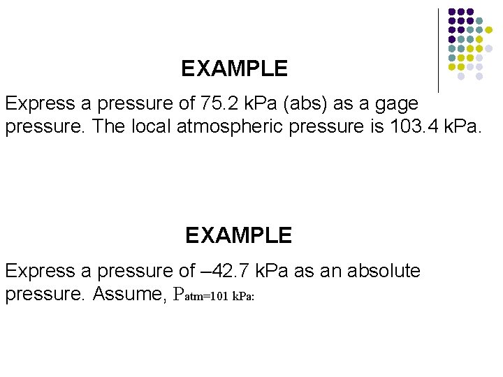 EXAMPLE Express a pressure of 75. 2 k. Pa (abs) as a gage pressure.
