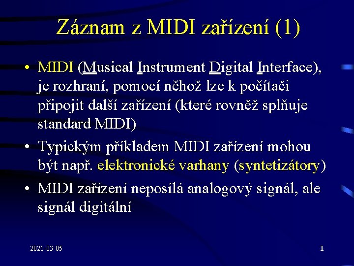 Záznam z MIDI zařízení (1) • MIDI (Musical Instrument Digital Interface), je rozhraní, pomocí