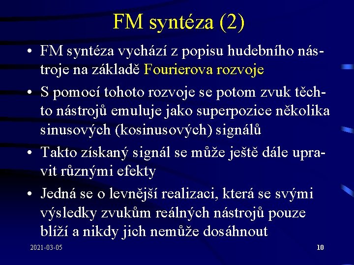 FM syntéza (2) • FM syntéza vychází z popisu hudebního nástroje na základě Fourierova