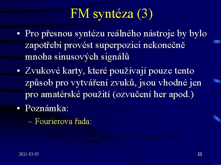 FM syntéza (3) • Pro přesnou syntézu reálného nástroje by bylo zapotřebí provést superpozici