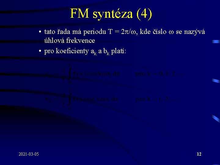 FM syntéza (4) • tato řada má periodu T = 2 / , kde