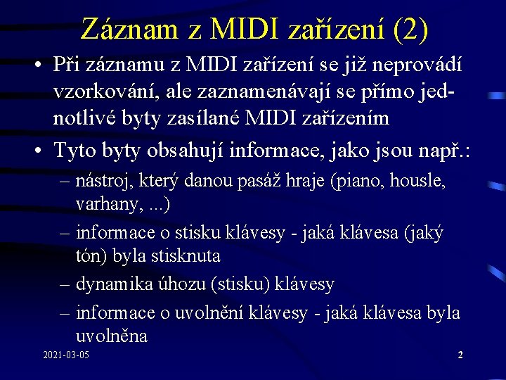 Záznam z MIDI zařízení (2) • Při záznamu z MIDI zařízení se již neprovádí