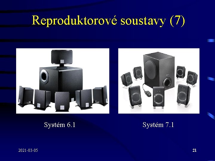 Reproduktorové soustavy (7) Systém 6. 1 2021 -03 -05 Systém 7. 1 21 