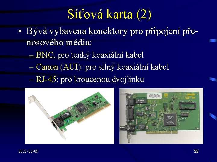 Síťová karta (2) • Bývá vybavena konektory pro připojení přenosového média: – BNC: pro