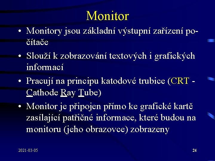 Monitor • Monitory jsou základní výstupní zařízení počítače • Slouží k zobrazování textových i