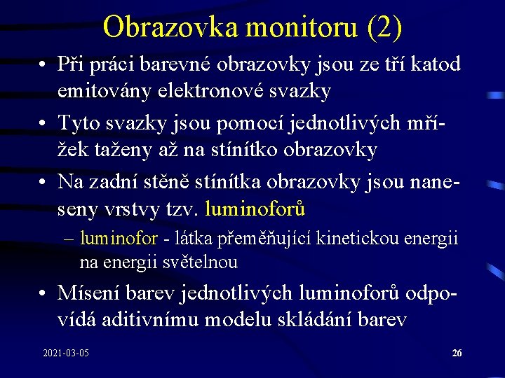 Obrazovka monitoru (2) • Při práci barevné obrazovky jsou ze tří katod emitovány elektronové