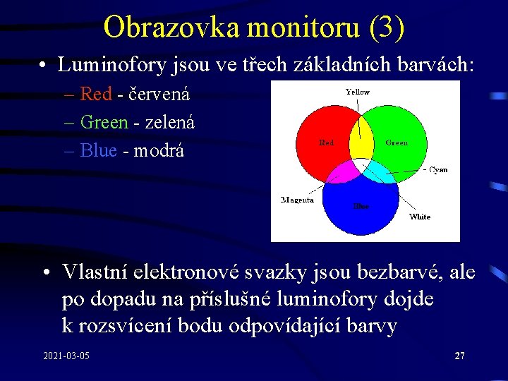 Obrazovka monitoru (3) • Luminofory jsou ve třech základních barvách: – Red - červená