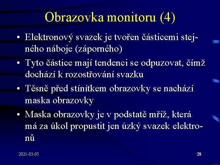 Obrazovka monitoru (4) • Elektronový svazek je tvořen částicemi stejného náboje (záporného) • Tyto