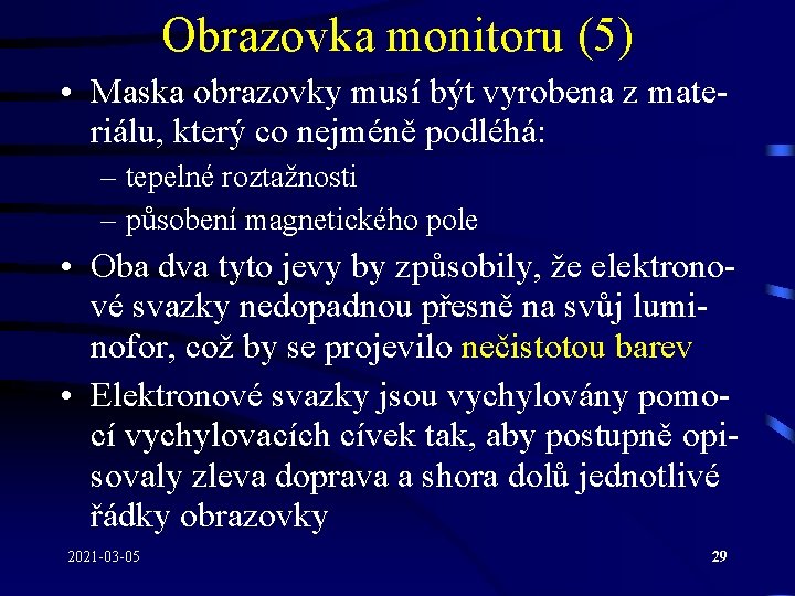 Obrazovka monitoru (5) • Maska obrazovky musí být vyrobena z materiálu, který co nejméně