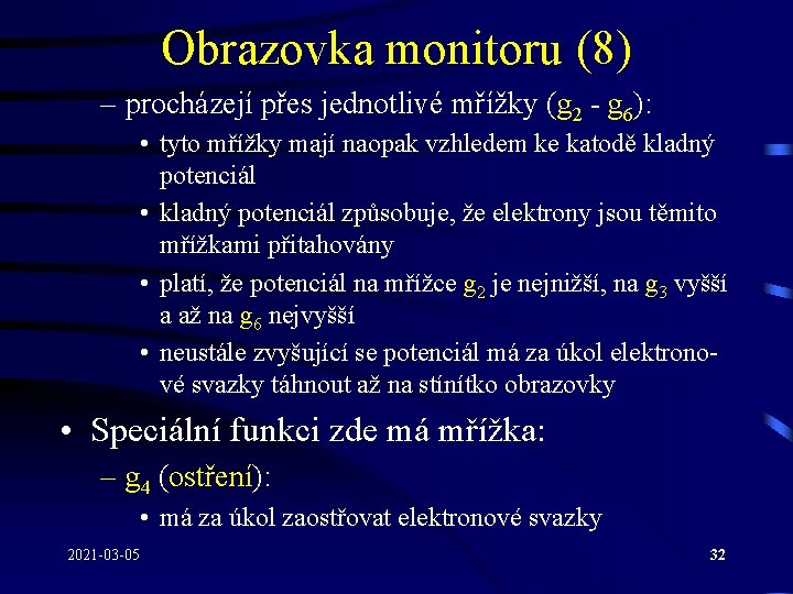 Obrazovka monitoru (8) – procházejí přes jednotlivé mřížky (g 2 - g 6): •