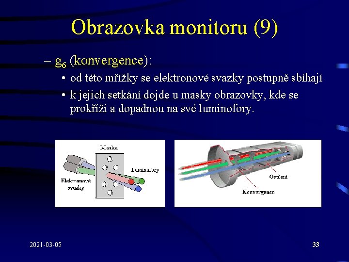 Obrazovka monitoru (9) – g 6 (konvergence): • od této mřížky se elektronové svazky