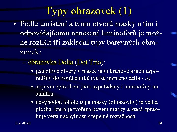 Typy obrazovek (1) • Podle umístění a tvaru otvorů masky a tím i odpovídajícímu