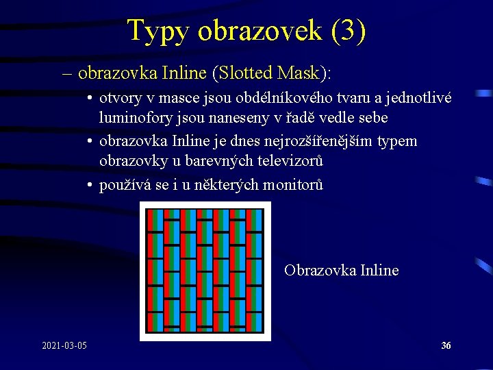 Typy obrazovek (3) – obrazovka Inline (Slotted Mask): • otvory v masce jsou obdélníkového