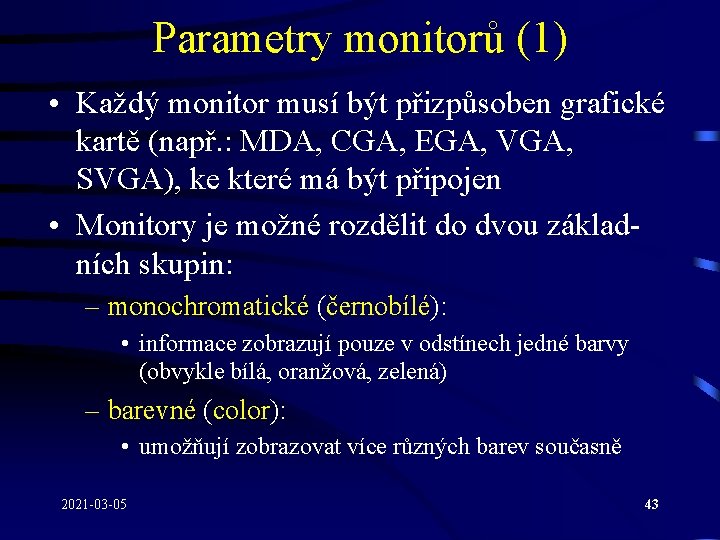 Parametry monitorů (1) • Každý monitor musí být přizpůsoben grafické kartě (např. : MDA,