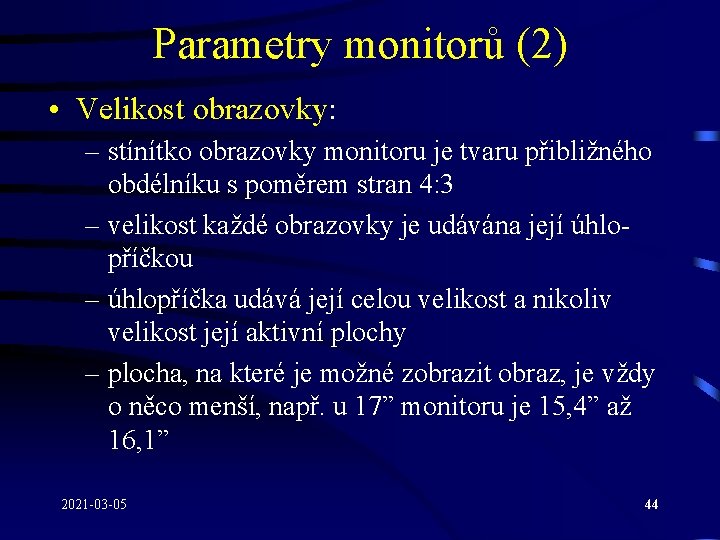 Parametry monitorů (2) • Velikost obrazovky: – stínítko obrazovky monitoru je tvaru přibližného obdélníku