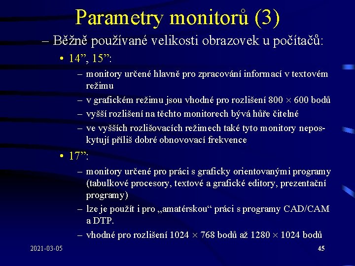 Parametry monitorů (3) – Běžně používané velikosti obrazovek u počítačů: • 14”, 15”: –