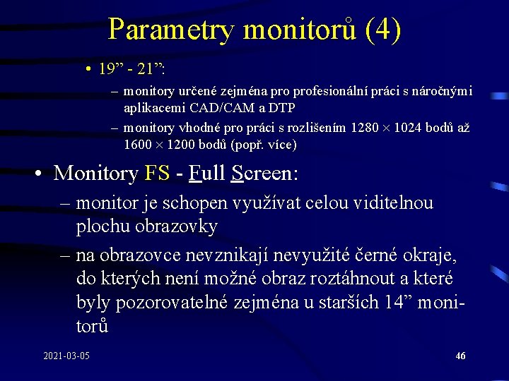 Parametry monitorů (4) • 19” - 21”: – monitory určené zejména profesionální práci s