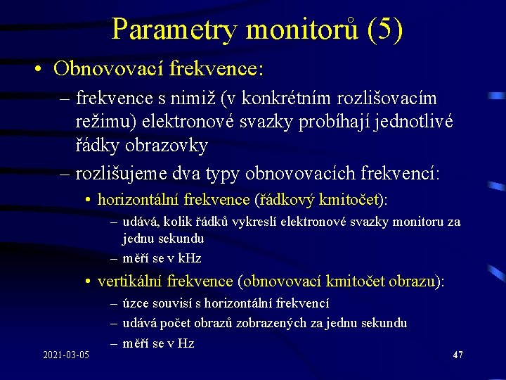 Parametry monitorů (5) • Obnovovací frekvence: – frekvence s nimiž (v konkrétním rozlišovacím režimu)