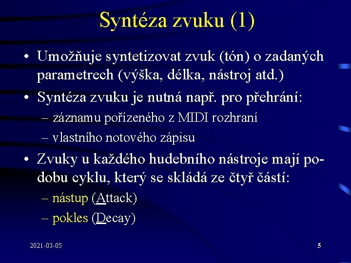 Syntéza zvuku (1) • Umožňuje syntetizovat zvuk (tón) o zadaných parametrech (výška, délka, nástroj