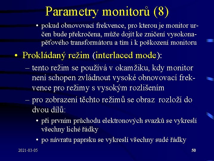 Parametry monitorů (8) • pokud obnovovací frekvence, pro kterou je monitor určen bude překročena,