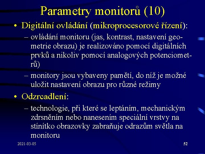 Parametry monitorů (10) • Digitální ovládání (mikroprocesorové řízení): – ovládání monitoru (jas, kontrast, nastavení