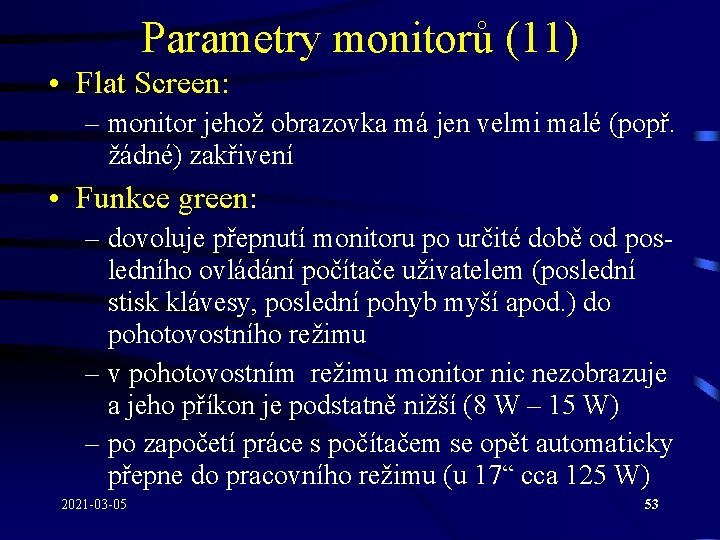 Parametry monitorů (11) • Flat Screen: – monitor jehož obrazovka má jen velmi malé