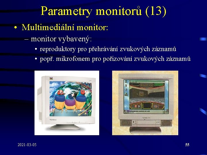 Parametry monitorů (13) • Multimediální monitor: – monitor vybavený: • reproduktory pro přehrávání zvukových