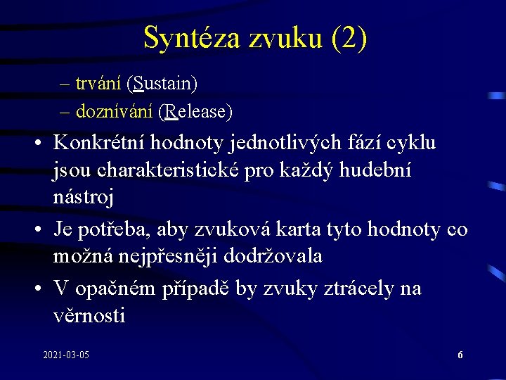 Syntéza zvuku (2) – trvání (Sustain) – doznívání (Release) • Konkrétní hodnoty jednotlivých fází