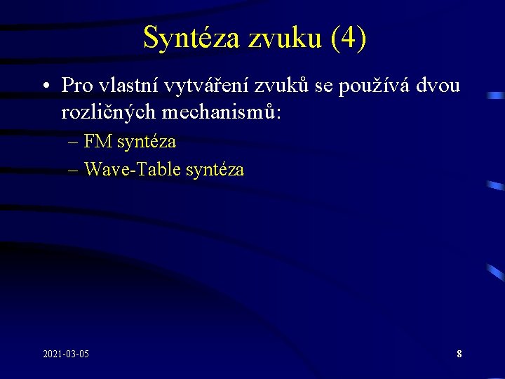 Syntéza zvuku (4) • Pro vlastní vytváření zvuků se používá dvou rozličných mechanismů: –