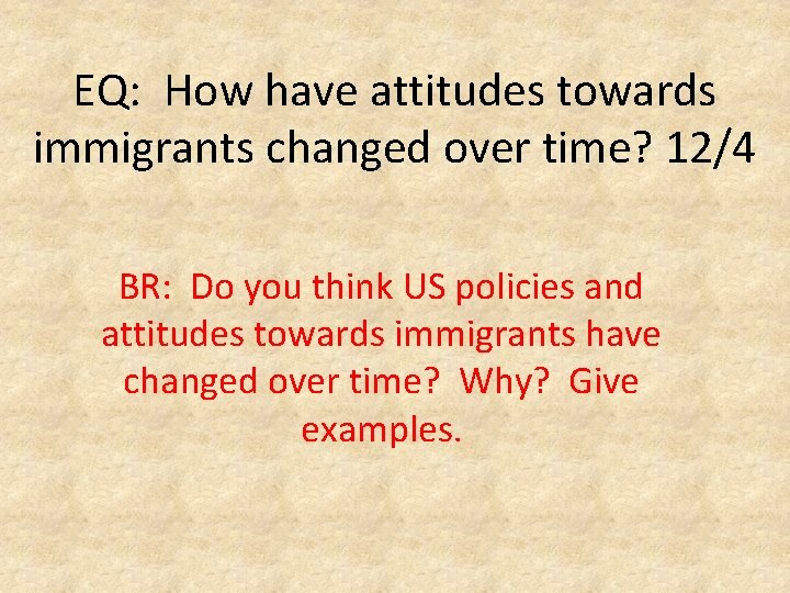 EQ: How have attitudes towards immigrants changed over time? 12/4 BR: Do you think