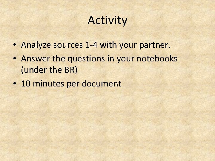 Activity • Analyze sources 1 -4 with your partner. • Answer the questions in