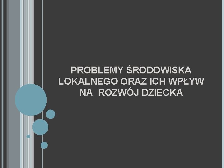 PROBLEMY ŚRODOWISKA LOKALNEGO ORAZ ICH WPŁYW NA ROZWÓJ DZIECKA 