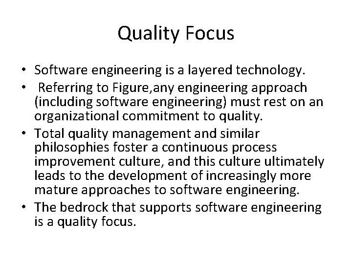Quality Focus • Software engineering is a layered technology. • Referring to Figure, any