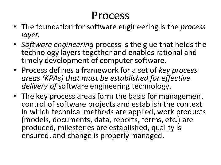 Process • The foundation for software engineering is the process layer. • Software engineering