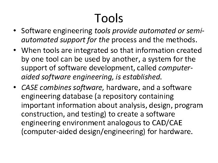 Tools • Software engineering tools provide automated or semiautomated support for the process and