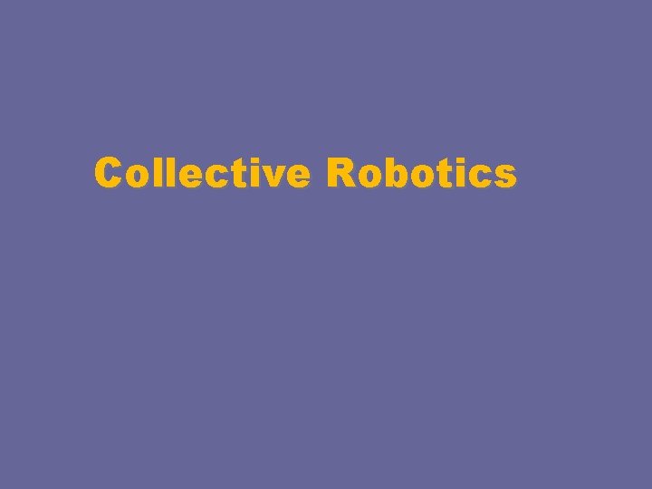 Collective Robotics 