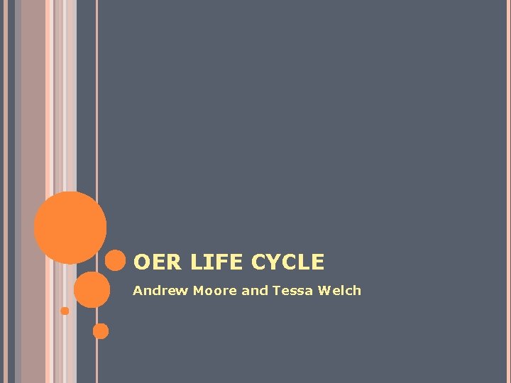 OER LIFE CYCLE Andrew Moore and Tessa Welch 
