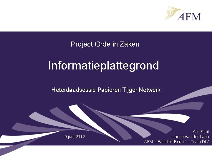 Project Orde in Zaken Informatieplattegrond Heterdaadsessie Papieren Tijger Netwerk 5 juni 2012 Alie Smit