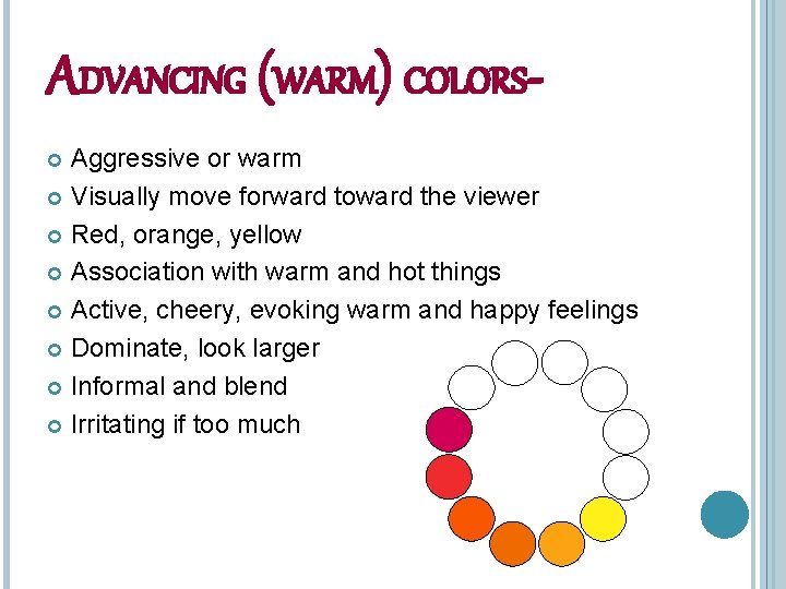 ADVANCING (WARM) COLORSAggressive or warm Visually move forward toward the viewer Red, orange, yellow