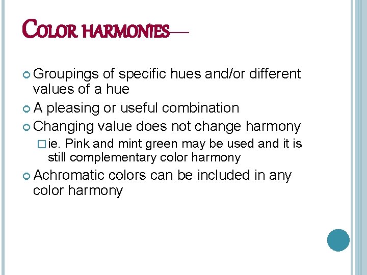 COLOR HARMONIES— Groupings of specific hues and/or different values of a hue A pleasing
