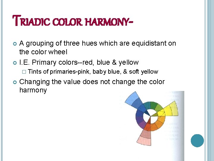 TRIADIC COLOR HARMONYA grouping of three hues which are equidistant on the color wheel