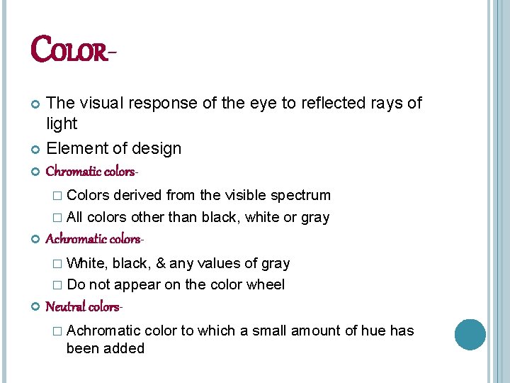 COLORThe visual response of the eye to reflected rays of light Element of design