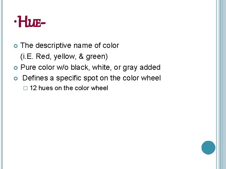  • HUEThe descriptive name of color (i. E. Red, yellow, & green) Pure